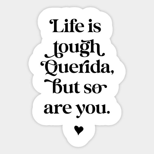 Life is tough querida, but so Are you. Sticker by The Mindful Maestra